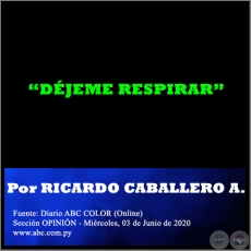 DÉJEME RESPIRAR - Por RICARDO CABALLERO AQUINO - Miércoles, 03 de Junio de 2020